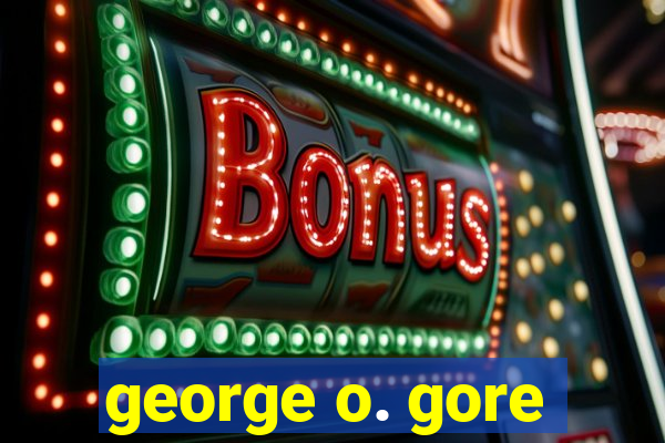 george o. gore